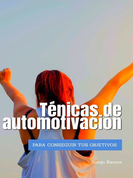 Title details for Técnicas de automotivación para conseguir tus objetivos by Juanjo Ramos - Available